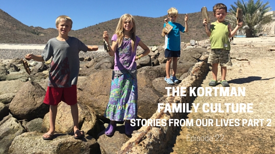 Episode #22: The Kortman Family Culture Part 2