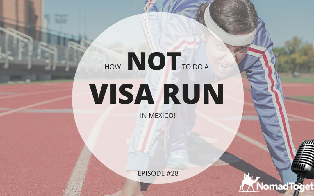 Episode #28: What They Don’t Tell You About Visa Runs