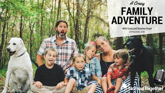 Episode #30: A Crazy Family Adventure with Craig and Bryanna Royal