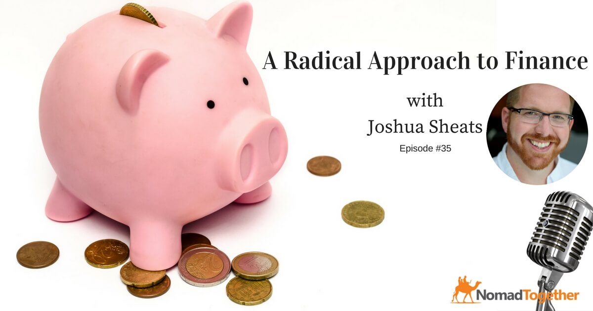 Episode #35: A Radical Approach to Finance with Joshua Sheats of Radical Personal Finance