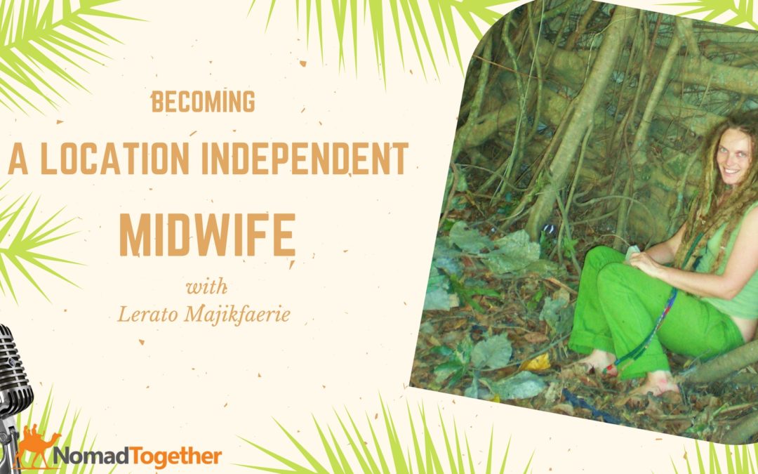 Episode #57: Becoming a Location Independent Midwife with Lerato Majikfaerie
